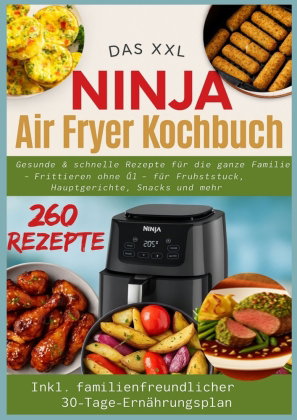 Gesunde und schnelle Rezepte für die ganze Familie - Frittieren ohne Öl für Frühstück, Hauptgerichte