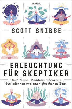 Erleuchtung für Skeptiker. Die 8-Stufen-Meditation für innere Zufriedenheit und einen glücklichen Ge