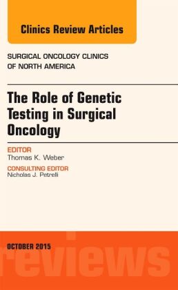 The Role of Genetic Testing in Surgical Oncology, An Issue of Surgical Oncology Clinics of North Ame