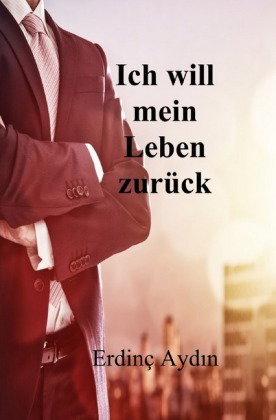 Ich will mein Leben zurück