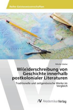 Wi(e)derschreibung von Geschichte innerhalb postkolonialer Literaturen