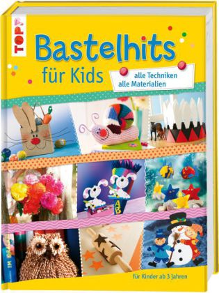 Bastelhits für Kids, alle Techniken - alle Materialien