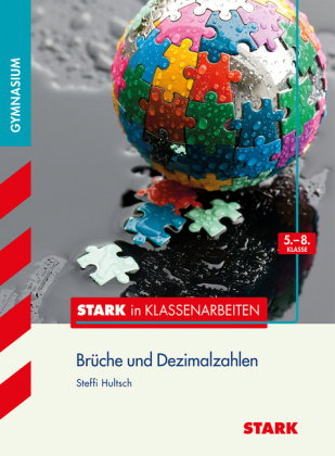 STARK Mathematik 5.-8. Klasse - STARK in Klassenarbeiten Gymnasium - Brüche und Dezimalzahlen