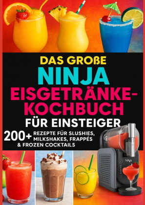 Das große Ninja Eisgetränke-Kochbuch für Einsteiger[FARBAUSGABE]