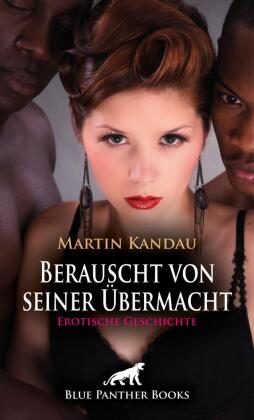 Berauscht von seiner Übermacht | Erotische Geschichte + 2 weitere Geschichten
