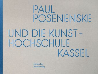 Paul Posenenske und die Kasseler Kunsthochschule