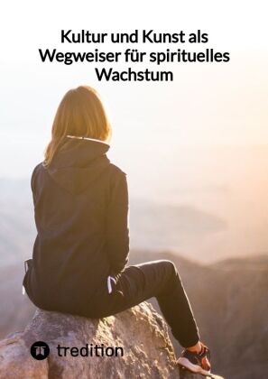 Kultur und Kunst als Wegweiser für spirituelles Wachstum