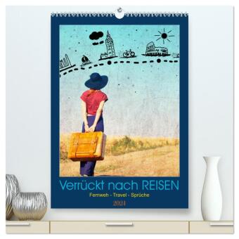 Verrückt nach REISEN Fernweh - Travel - Sprüche (hochwertiger Premium Wandkalender 2024 DIN A2 hoch)