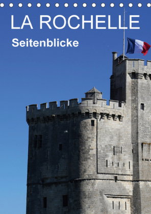 La Rochelle - Seitenblicke (Tischkalender 2018 DIN A5 hoch) Dieser erfolgreiche Kalender wurde diese