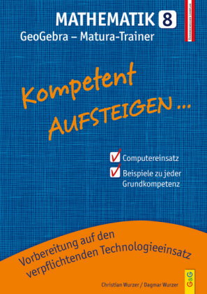 Kompetent Aufsteigen... Mathematik 8 - GeoGebra Matura-Trainer