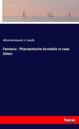 Fantasio : Phantastische Komödie in zwei Akten