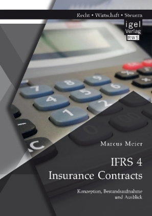 IFRS 4 Insurance Contracts. Konzeption, Bestandsaufnahme und Ausblick