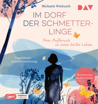 Im Dorf der Schmetterlinge. Vom Aufbruch in mein bestes Leben, 1 Audio-CD, 1 MP3