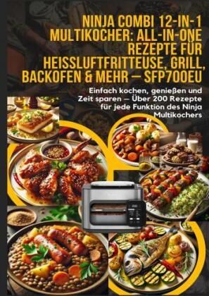 Ninja Combi 12-in-1 Multikocher: All-in-One Rezepte für Heißluftfritteuse, Grill, Backofen & mehr -