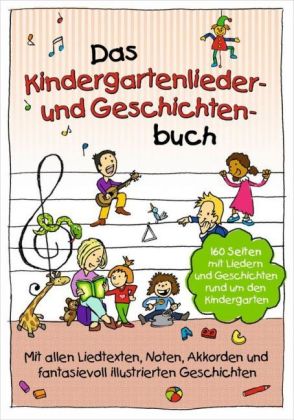 Das Kindergartenlieder- und Geschichtenbuch