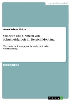 Chancen und Grenzen von Schulsozialarbeit im Bereich Mobbing