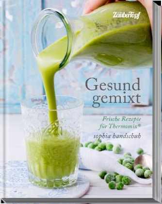Gesund gemixt - Rezepte für den Thermomix®