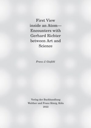 First view inside an Atom- Encounters with Gerhard Richter between Art and Science