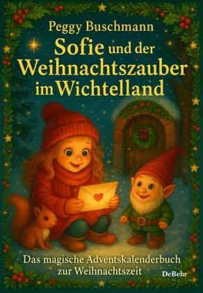 Sofie und der Weihnachtszauber im Wichtelland - Das magische Adventskalenderbuch zur Weihnachtszeit