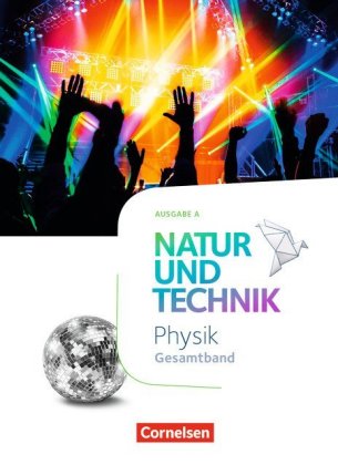 Natur und Technik - Physik Neubearbeitung - Ausgabe A - Gesamtband