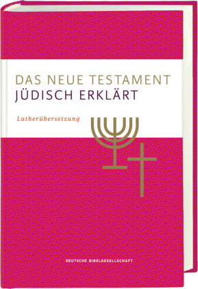 Das Neue Testament - jüdisch erklärt. Lutherübersetzung mit Kommentaren. Infos & Essays zum jüdische