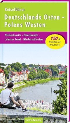 Reiseführer Deutschlands Osten - Polens Westen: Niederlausitz - Oberlausitz - Lebuser Land - Nieders