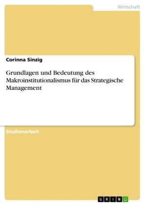 Grundlagen und Bedeutung des Makroinstitutionalismus für das Strategische Management