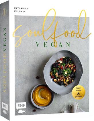 Soulfood - Vegan, gesund und glücklich
