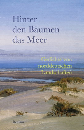 Hinter den Bäumen das Meer. Gedichte von norddeutschen Landschaften