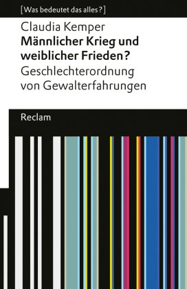 Männlicher Krieg und weiblicher Frieden?. Geschlechterordnung von Gewalterfahrungen. [Was bedeutet d