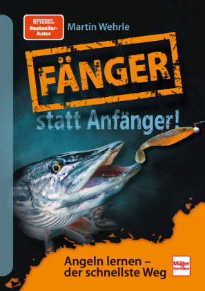Fänger statt Anfänger - Angeln lernen - der schnellste Weg: Der Angel-Ratgeber von Spiegel Bestselle