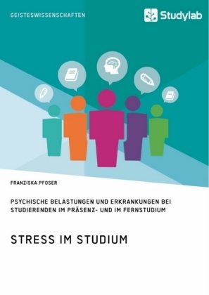 Stress im Studium. Psychische Belastungen und Erkrankungen bei Studierenden im Präsenz- und im Ferns