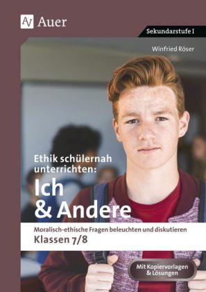 Ethik schülernah unterrichten: Ich & Andere
