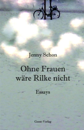 Ohne Frauen wäre Rilke nicht