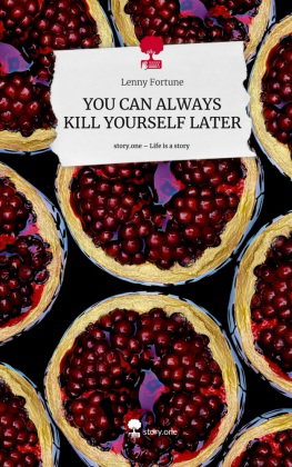 YOU CAN ALWAYS KILL YOURSELF LATER. Life is a Story - story.one