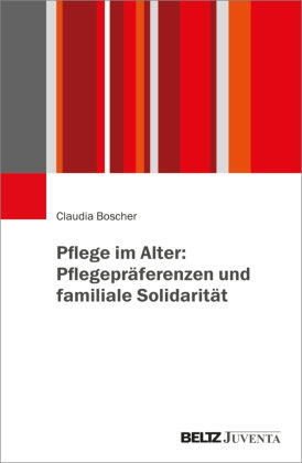 Pflege im Alter: Pflegepräferenzen und familiale Solidarität