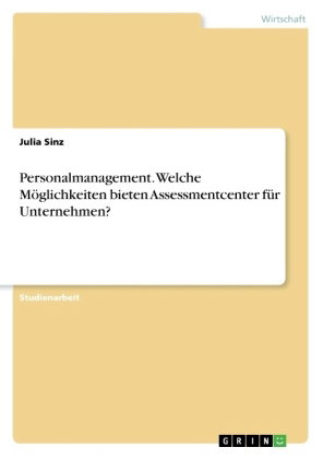 Personalmanagement. Welche Möglichkeiten bieten Assessmentcenter für Unternehmen?