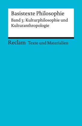 Basistexte Philosophie. Band 3: Kulturphilosophie und Kulturanthropologie. Für die Sekundarstufe II.