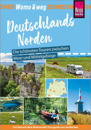 Reise Know-How Womo & weg: Nördliches Deutschland - Die schönsten Touren zwischen Meer und Mittelgeb