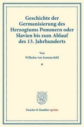 Geschichte der Germanisierung des Herzogtums Pommern oder Slavien bis zum Ablauf des 13. Jahrhundert