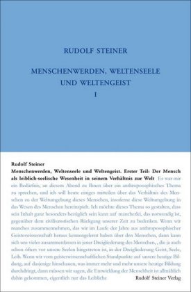 Menschenwerden, Weltenseele und Weltengeist. Erster Teil: Der Mensch als leiblich-seelische Wesenhei
