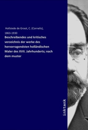Beschreibendes und kritisches verzeichnis der werke des hervorragendsten hollandischen Maler des XVI