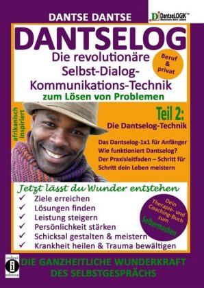 DANTSELOG - Die revolutionäre Selbst-Dialog-Kommunikations-Technik zum Lösen von Problemen. Die Dant