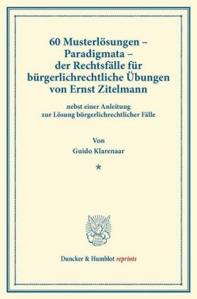 60 Musterlösungen - Paradigmata - der Rechtsfälle für bürgerlichrechtliche Übungen von Ernst Zitelma