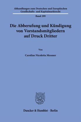 Die Abberufung und Kündigung von Vorstandsmitgliedern auf Druck Dritter