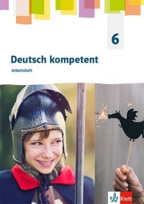 Deutsch kompetent 6. Allgemeine Ausgabe Gymnasium, Arbeitsheft