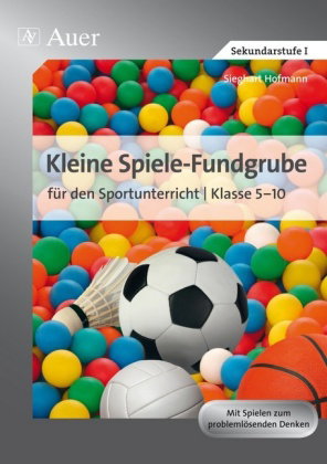 Kleine Spiele-Fundgrube für den Sportunterricht Klasse 5-10