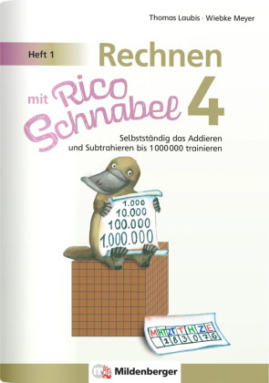Rechnen mit Rico Schnabel 4, Heft 1 - Selbstständig das Addieren und Subtrahieren bis 1000000 traini