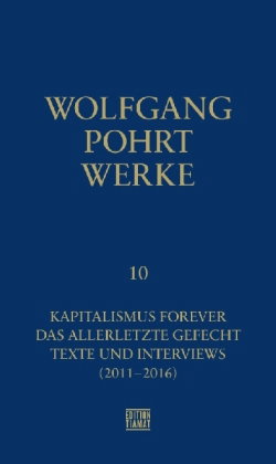 Kapitalismus Forever & Das allerletzte Gefecht & Texte und Interviews (2011-2016)
