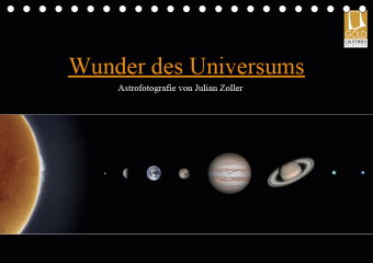 Wunder des Universums - Astrofotografie von Julian Zoller (Tischkalender 2019 DIN A5 quer)